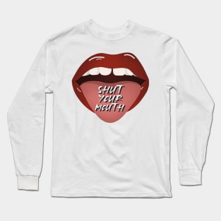 Shut Your Mouth Long Sleeve T-Shirt